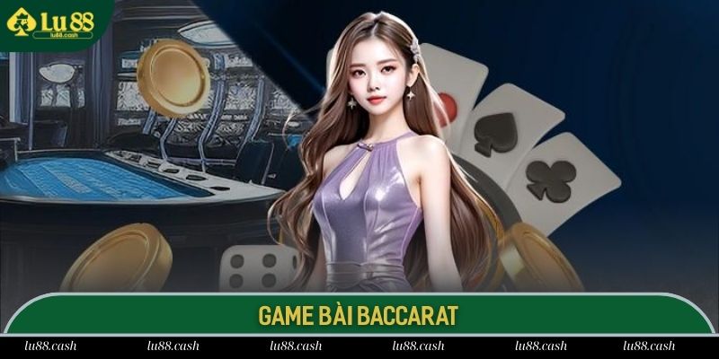 Baccarat siêu phẩm game bài đổi thưởng được săn đón tại LU88