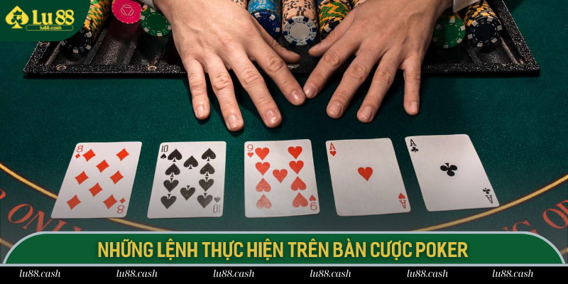 Những lệnh thực hiện trên bàn cược Poker