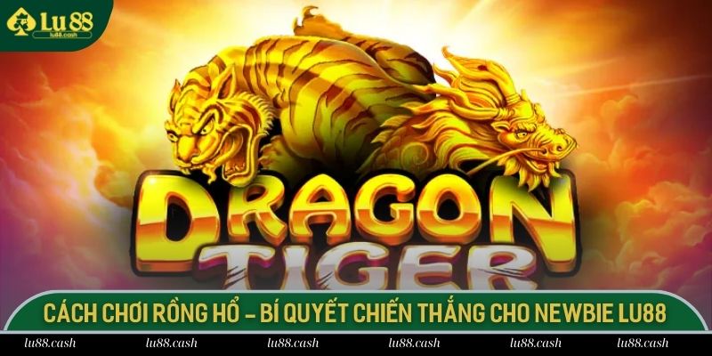 cách chơi Rồng Hổ