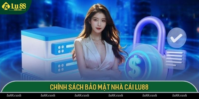 Chính sách bảo mật LU88 khẳng định độ uy tín và an toàn