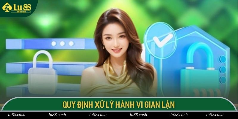 Quy định xử lý hành vi gian lận tại LU 88