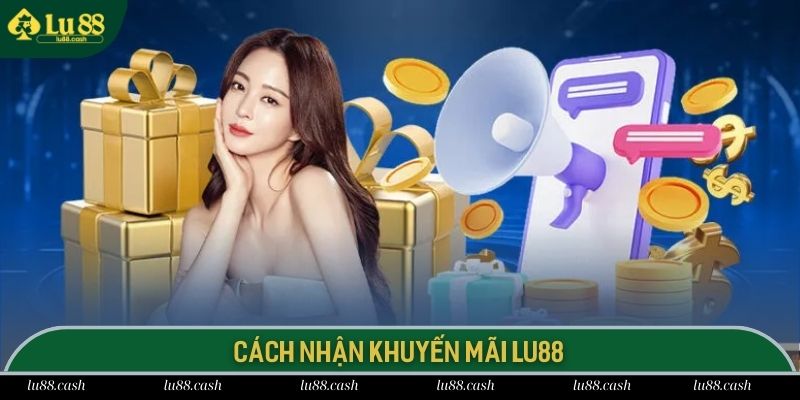 Quy trình tham gia nhận thưởng khuyến mãi hậu hĩnh tại LU 88