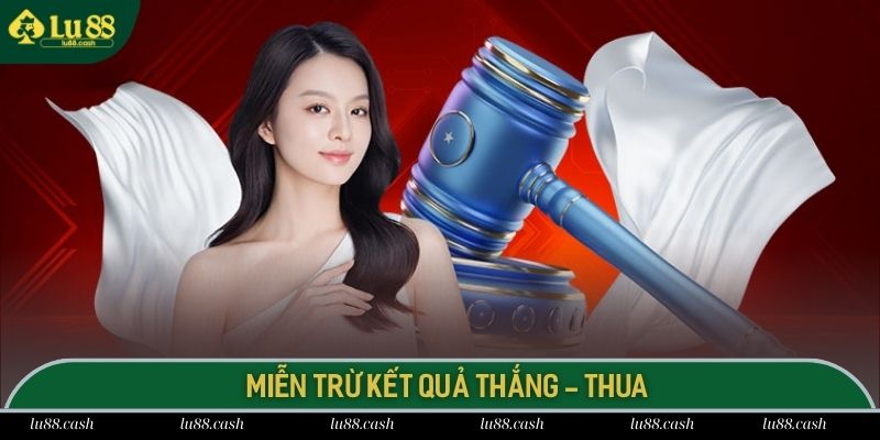 Lu 88 miễn trừ trách nhiệm đối với kết quả thắng - thua