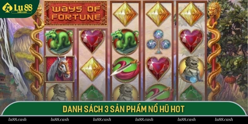 Danh sách 3 sản phẩm nổ hũ hot và có giá trị thưởng cực lớn tại LU88