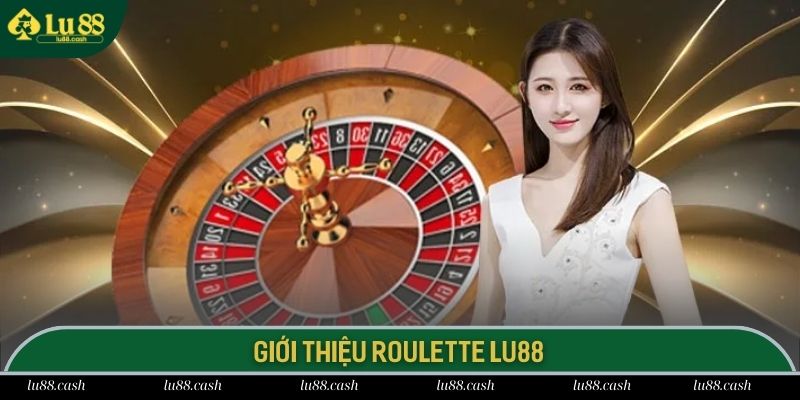 Roulette LU88 dòng game đổi thưởng thử vận may cực hot