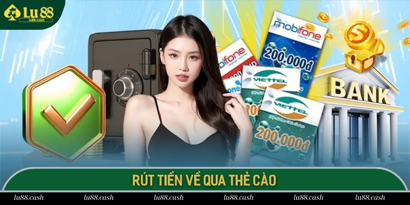 Rút tiền LU88 qua thẻ cào tiện lợi và cực nhanh gọn