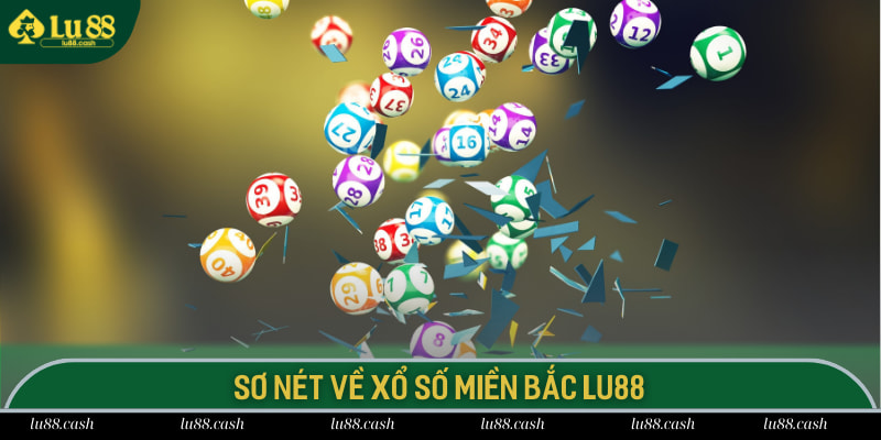 Sơ nét về xổ số miền Bắc LU88