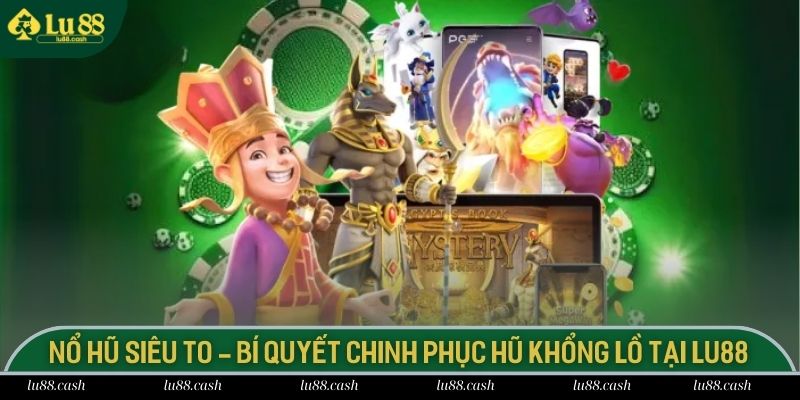 Sơ lược đôi nét về thể loại game nổ hũ siêu to